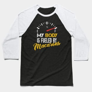 My Body Is Fueled By Macarons - Funny Sarcastic Saying Present For Mom Baseball T-Shirt